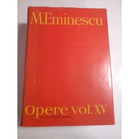 M.  EMINESCU  -  OPERE  vol. XV    -  Editura Academiei Romane 1993 - ed. Perpessicius